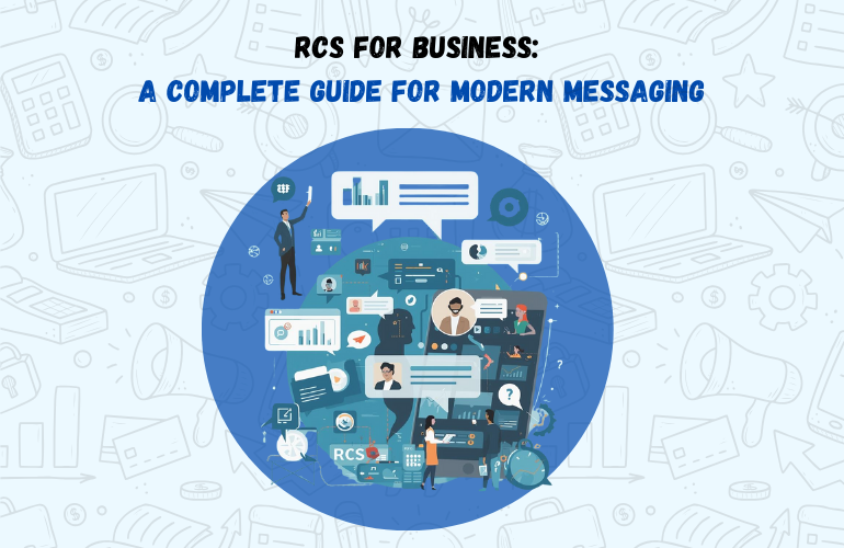 RCS for Business: A Complete Guide for Modern Messaging