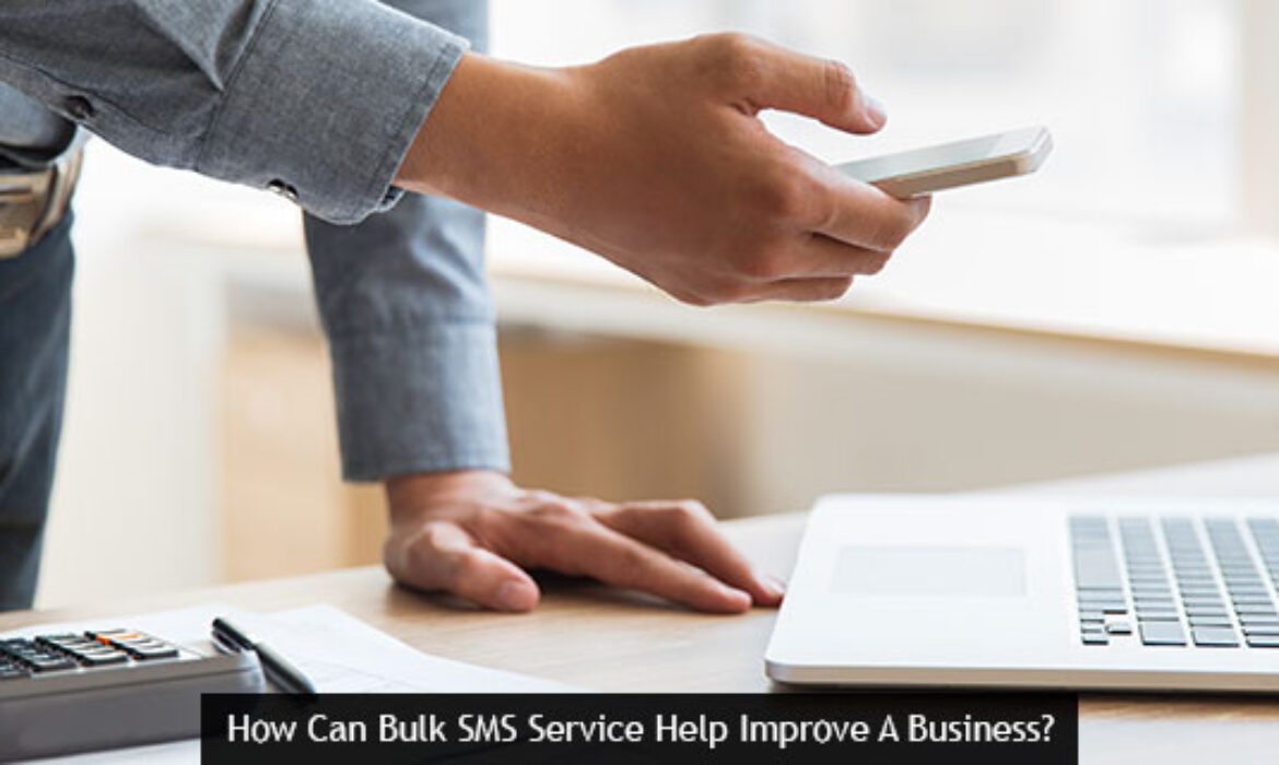 How Can Bulk SMS Service Help Improve A Business