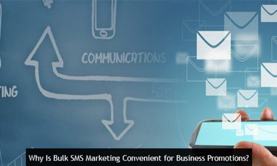 Why Is Bulk SMS Marketing Convenient for Business Promotions