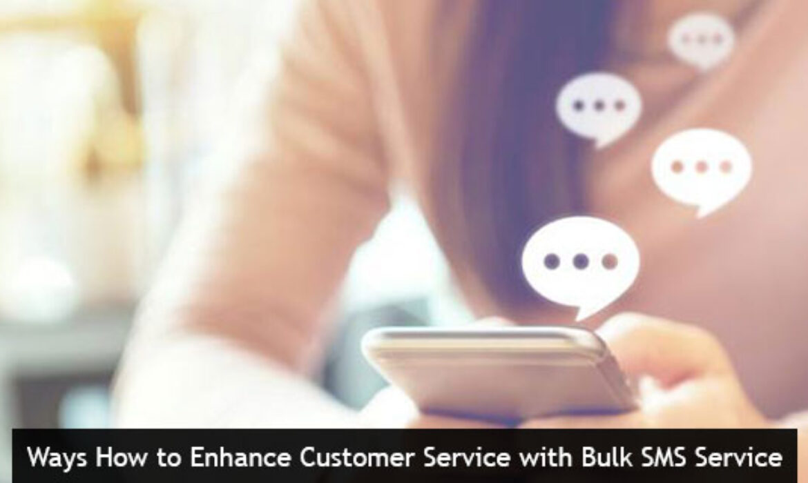 Ways How to Enhance Customer Service with Bulk SMS Service
