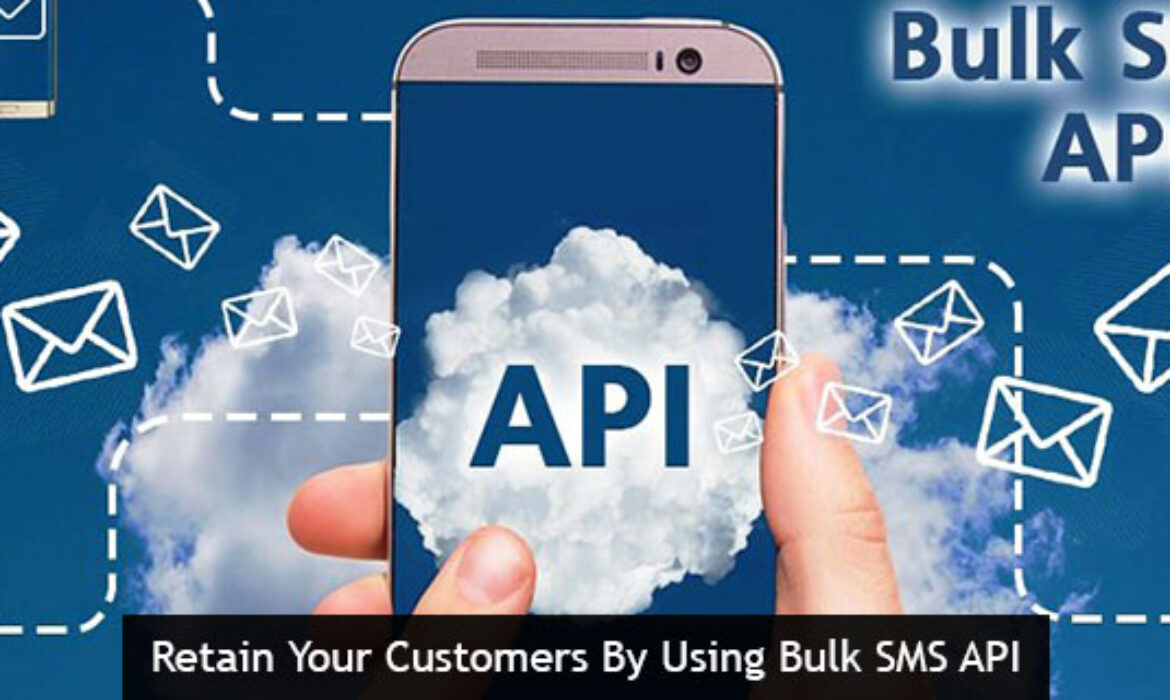 Retain Your Customers By Using Bulk SMS API