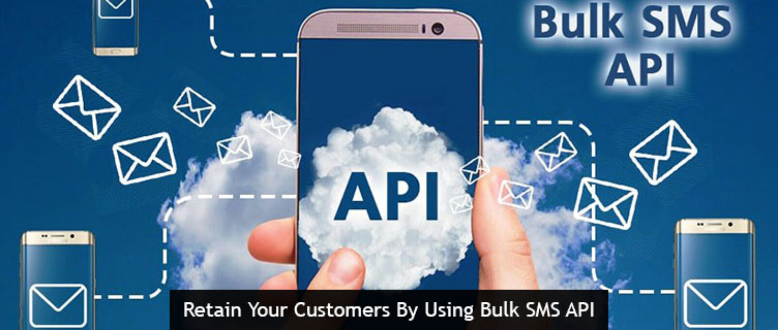 Retain Your Customers By Using Bulk SMS API