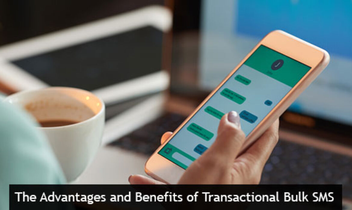 The Advantages and Benefits of Transactional Bulk SMS